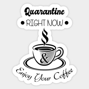 02 - QUARANTINE RIGHT NOW Sticker